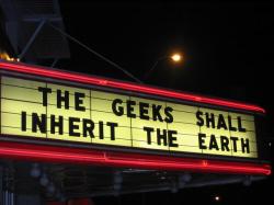 The Geeks Shall Inherit the Earth