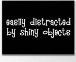 easily-distracted-by-shiny-objects