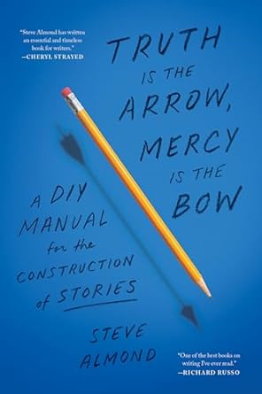 Cover image of the book "Truth Is the Arrow, Mercy Is the Bow," by Steve Almond.