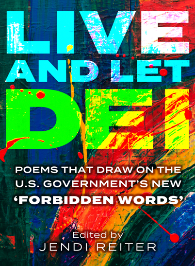 Image of the cover for the poetry anthology 'Live and Let DEI: Poems That6 Draw on the U.S. Government's New "Forbidden Words"'